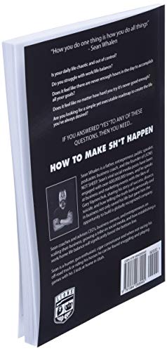 How to Make Sh*t Happen: Make more money, get in better shape, create epic relationships and control your life!